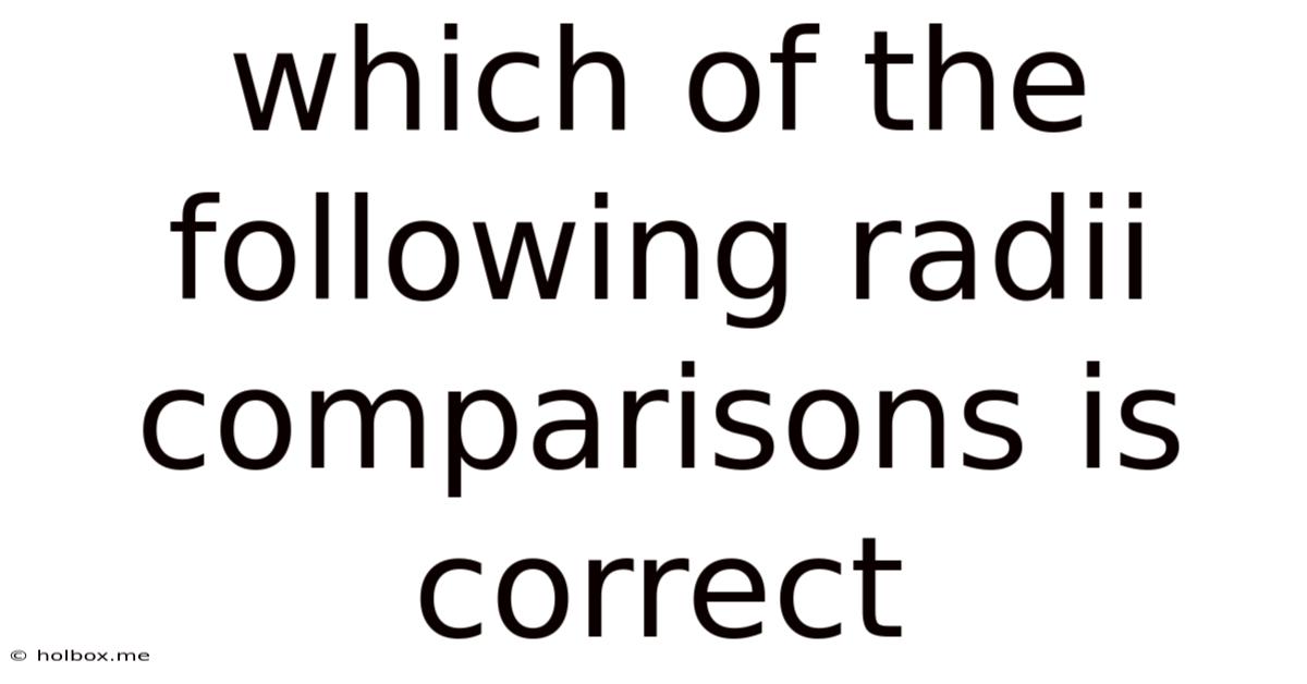Which Of The Following Radii Comparisons Is Correct
