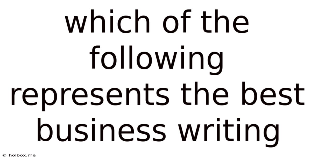 Which Of The Following Represents The Best Business Writing