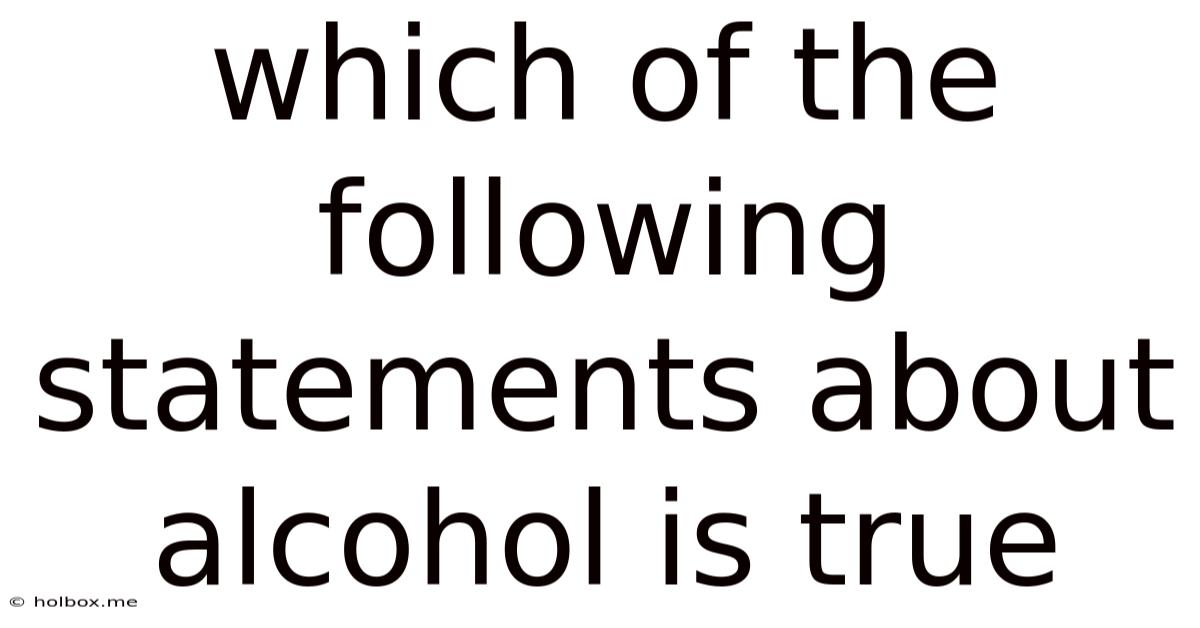Which Of The Following Statements About Alcohol Is True