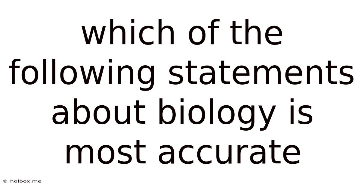 Which Of The Following Statements About Biology Is Most Accurate