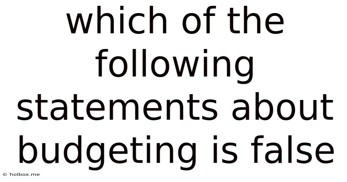 Which Of The Following Statements About Budgeting Is False