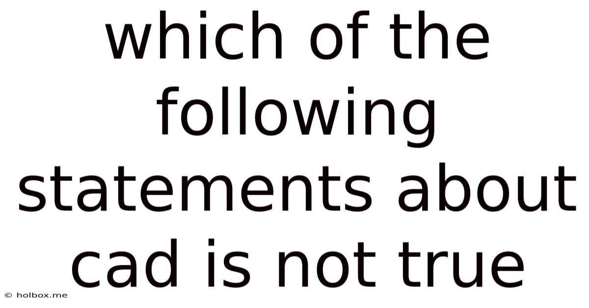 Which Of The Following Statements About Cad Is Not True
