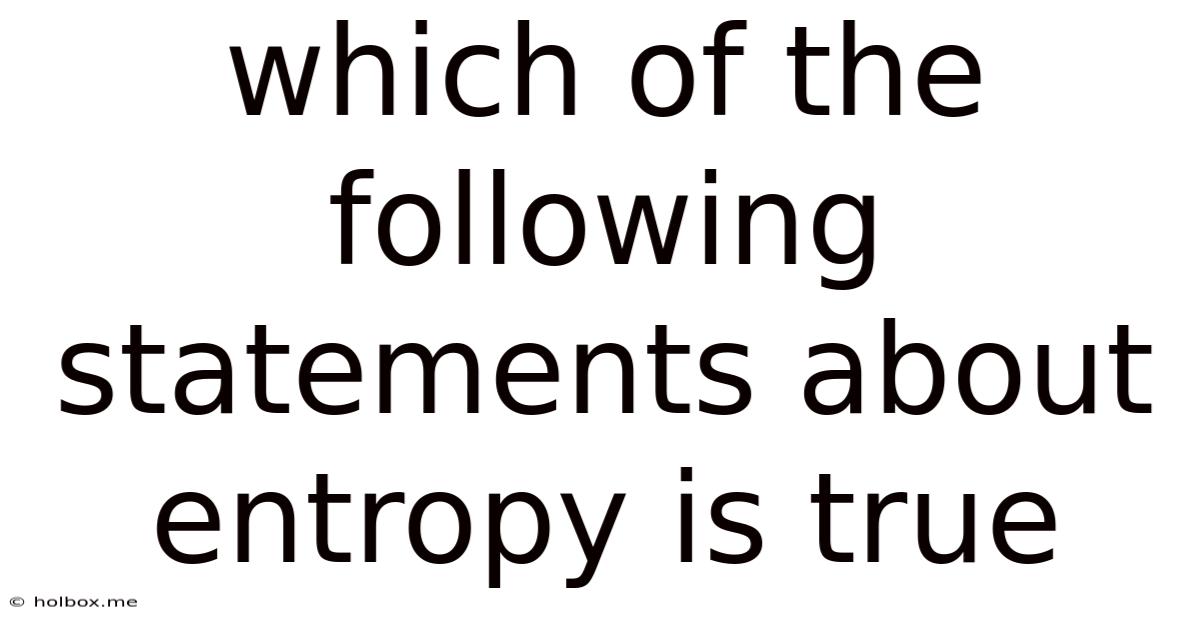 Which Of The Following Statements About Entropy Is True