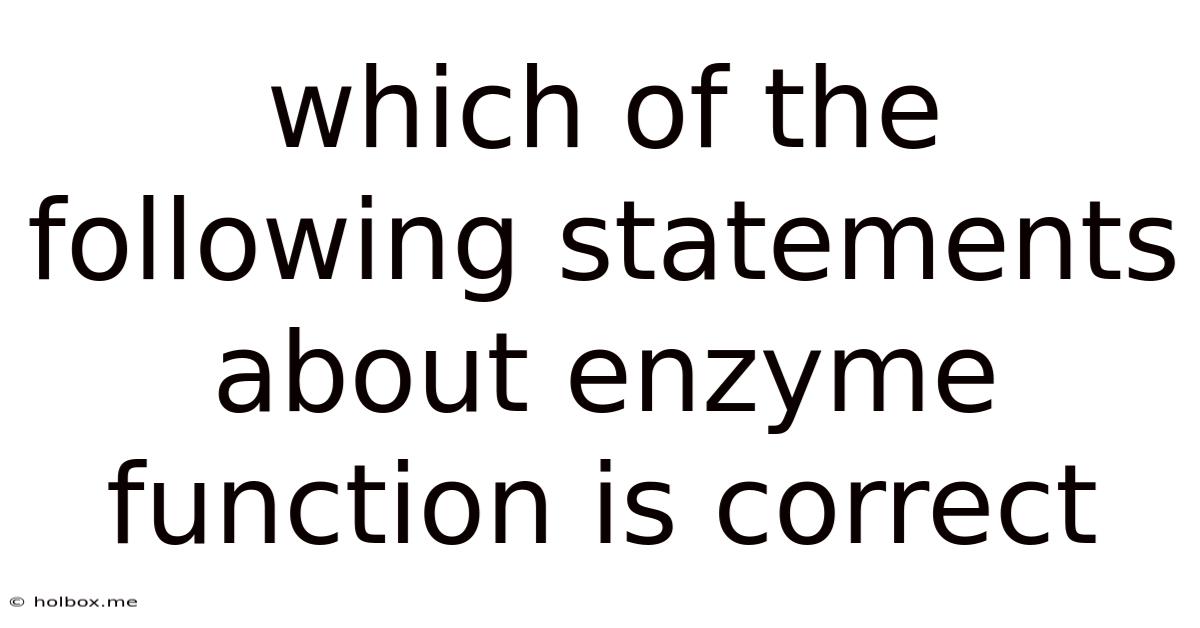 Which Of The Following Statements About Enzyme Function Is Correct