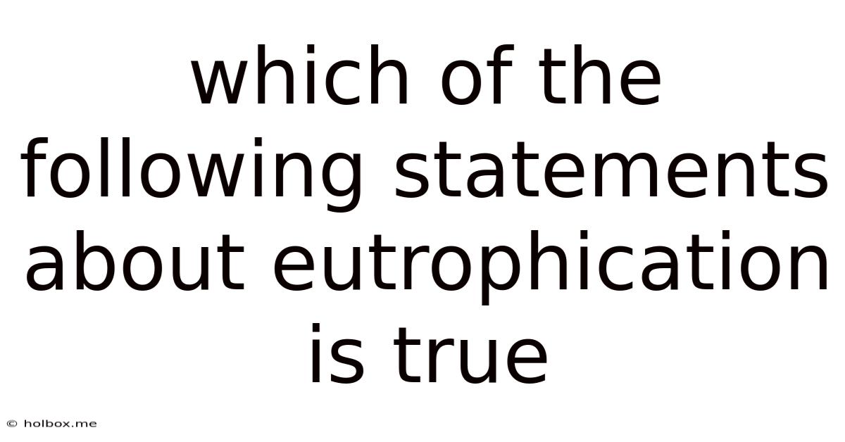 Which Of The Following Statements About Eutrophication Is True