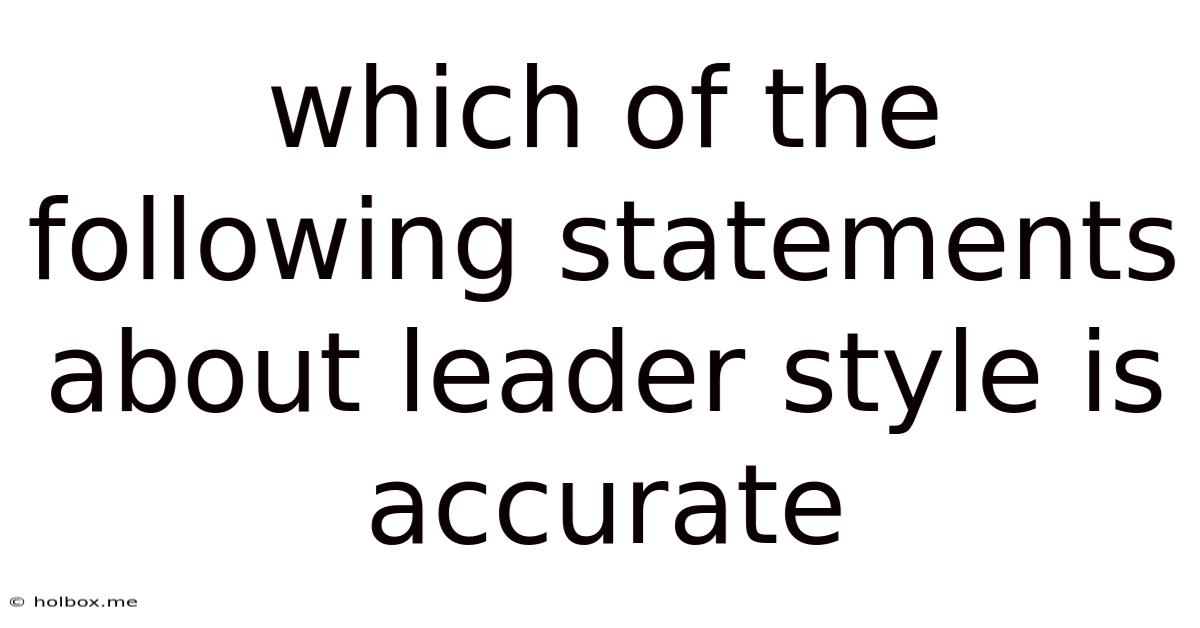 Which Of The Following Statements About Leader Style Is Accurate