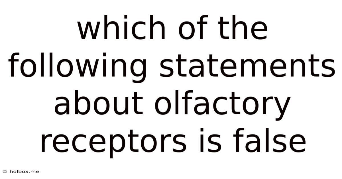 Which Of The Following Statements About Olfactory Receptors Is False