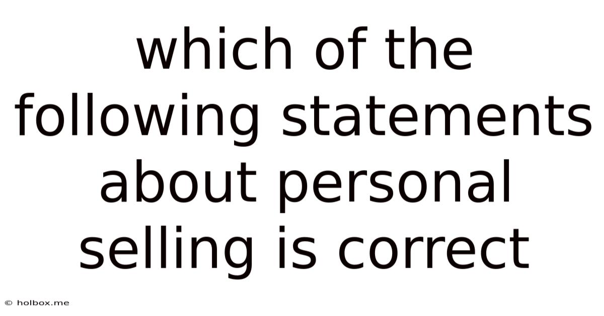 Which Of The Following Statements About Personal Selling Is Correct