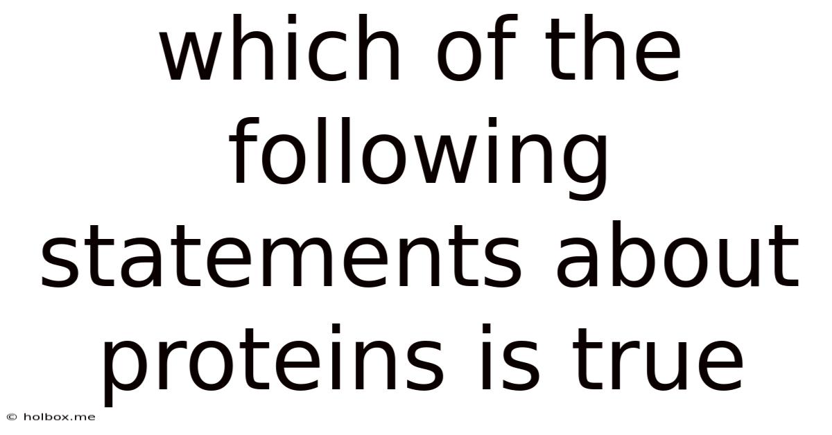 Which Of The Following Statements About Proteins Is True