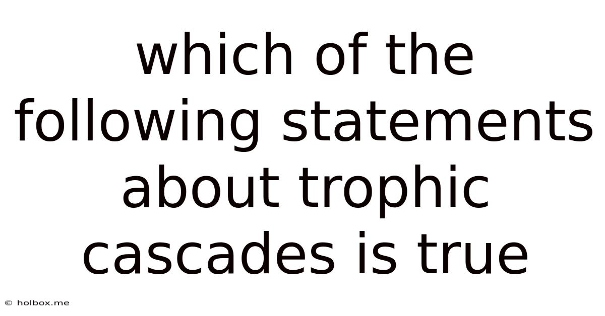 Which Of The Following Statements About Trophic Cascades Is True