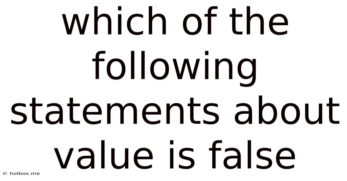 Which Of The Following Statements About Value Is False