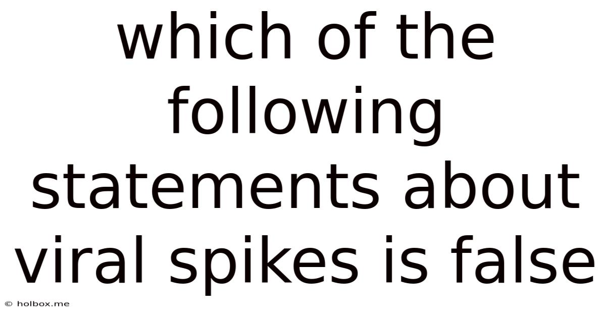 Which Of The Following Statements About Viral Spikes Is False