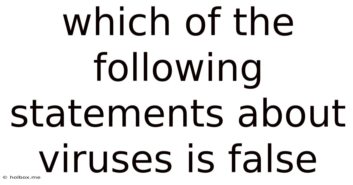 Which Of The Following Statements About Viruses Is False