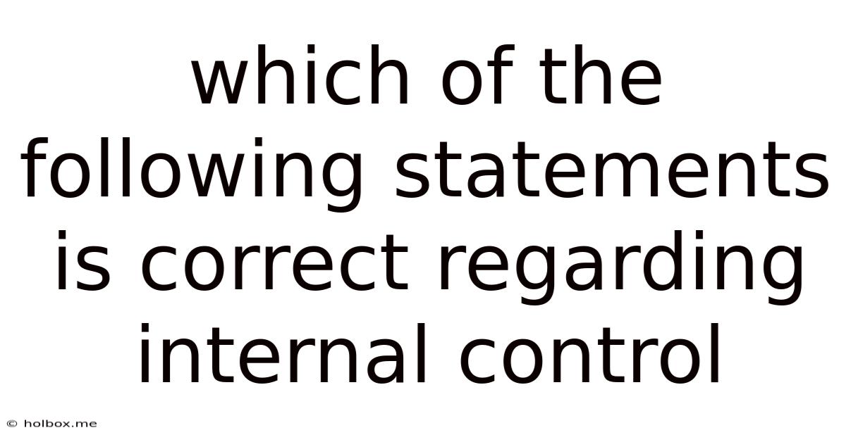 Which Of The Following Statements Is Correct Regarding Internal Control