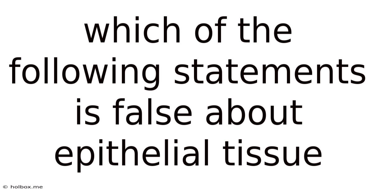 Which Of The Following Statements Is False About Epithelial Tissue