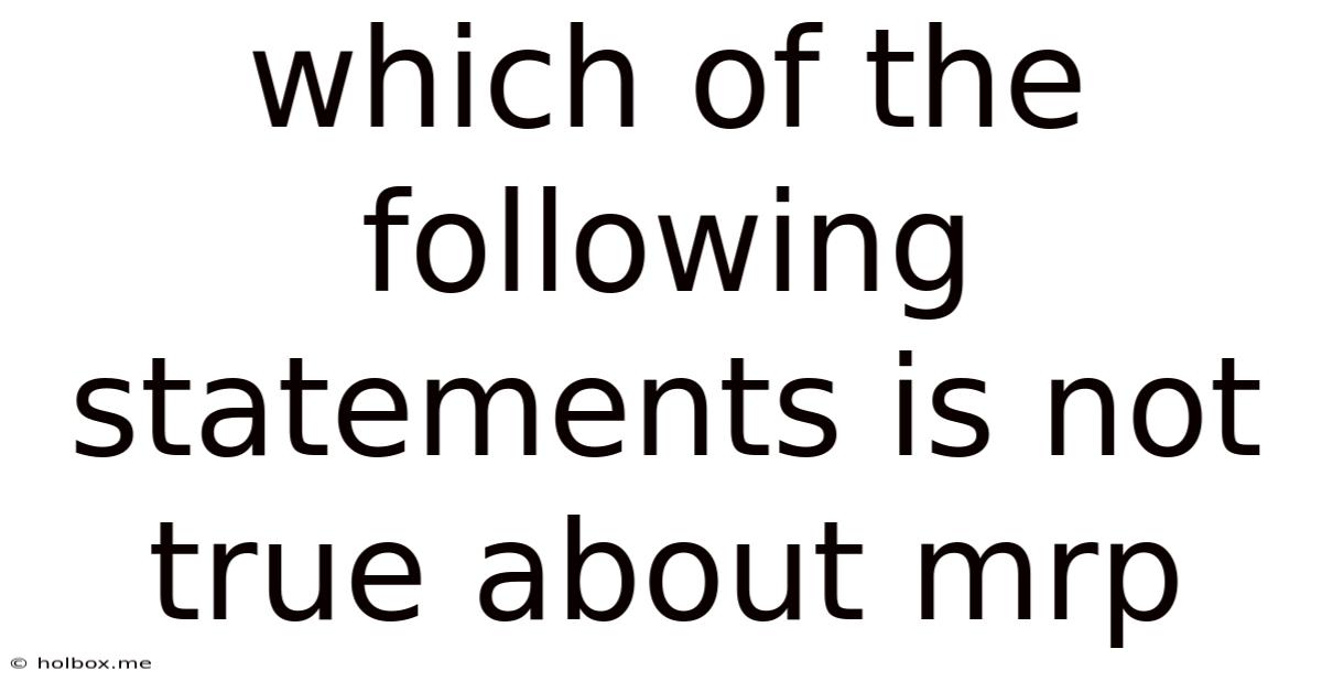 Which Of The Following Statements Is Not True About Mrp