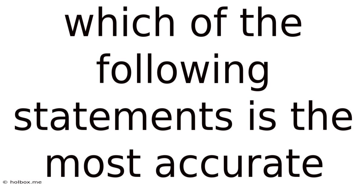Which Of The Following Statements Is The Most Accurate