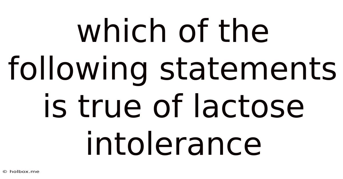 Which Of The Following Statements Is True Of Lactose Intolerance