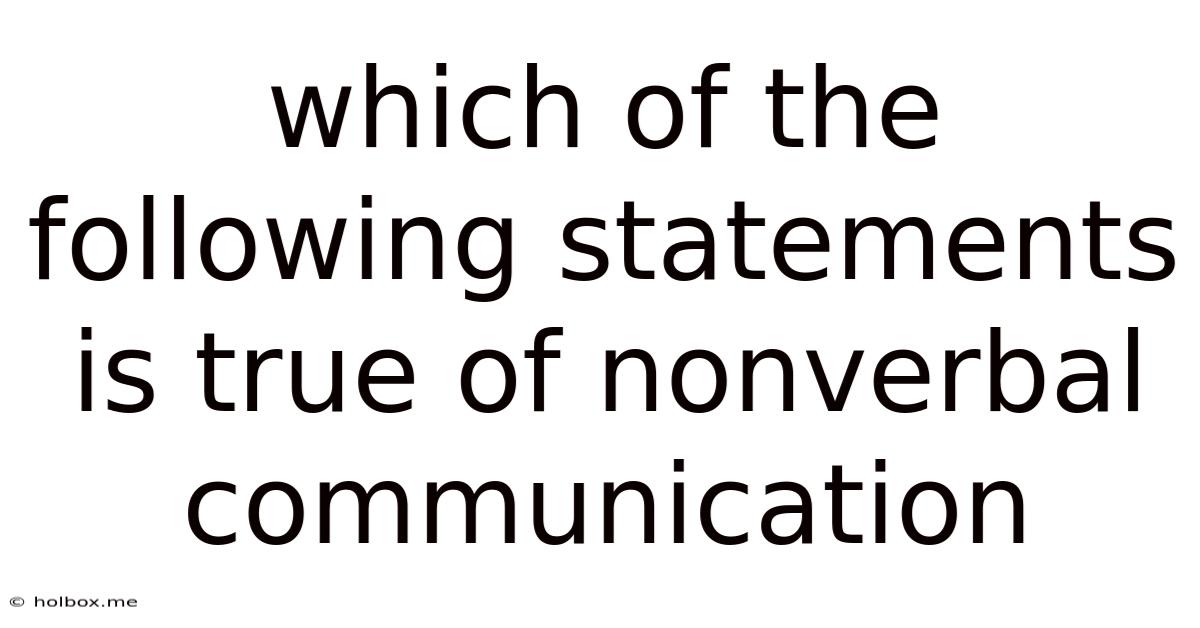 Which Of The Following Statements Is True Of Nonverbal Communication