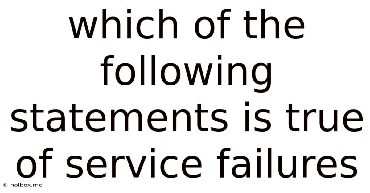 Which Of The Following Statements Is True Of Service Failures