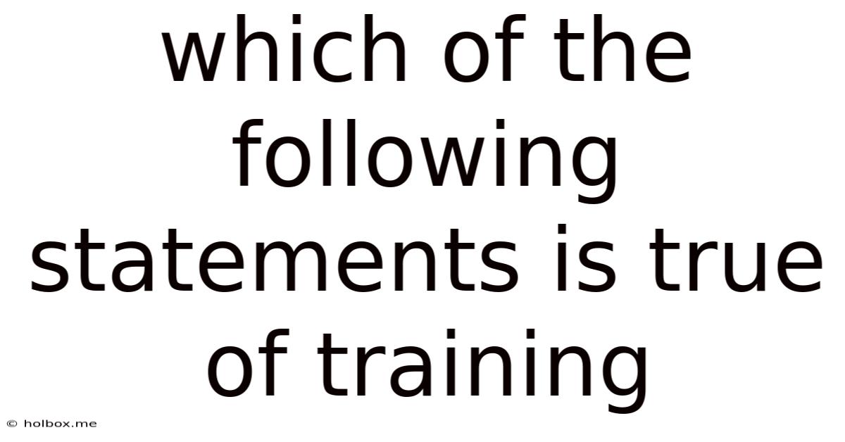 Which Of The Following Statements Is True Of Training