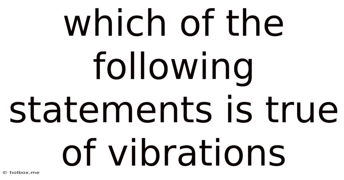 Which Of The Following Statements Is True Of Vibrations