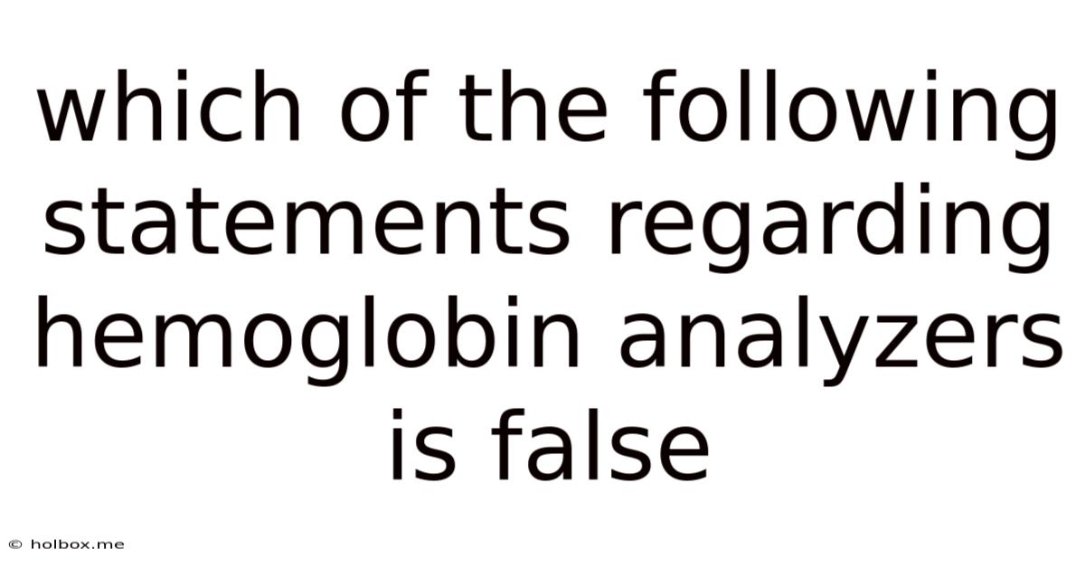 Which Of The Following Statements Regarding Hemoglobin Analyzers Is False