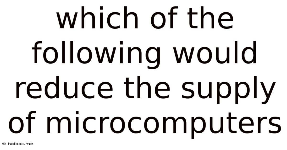 Which Of The Following Would Reduce The Supply Of Microcomputers