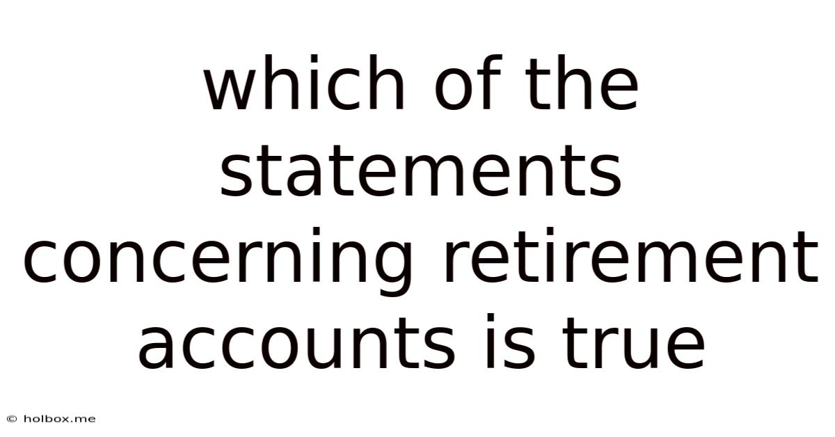 Which Of The Statements Concerning Retirement Accounts Is True