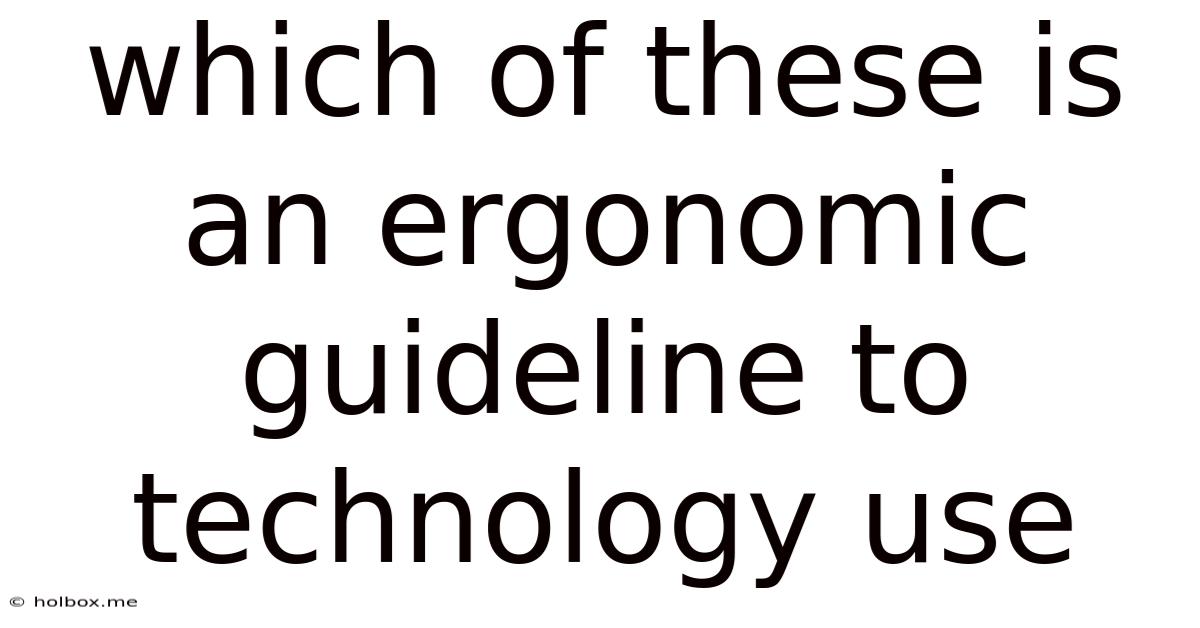 Which Of These Is An Ergonomic Guideline To Technology Use