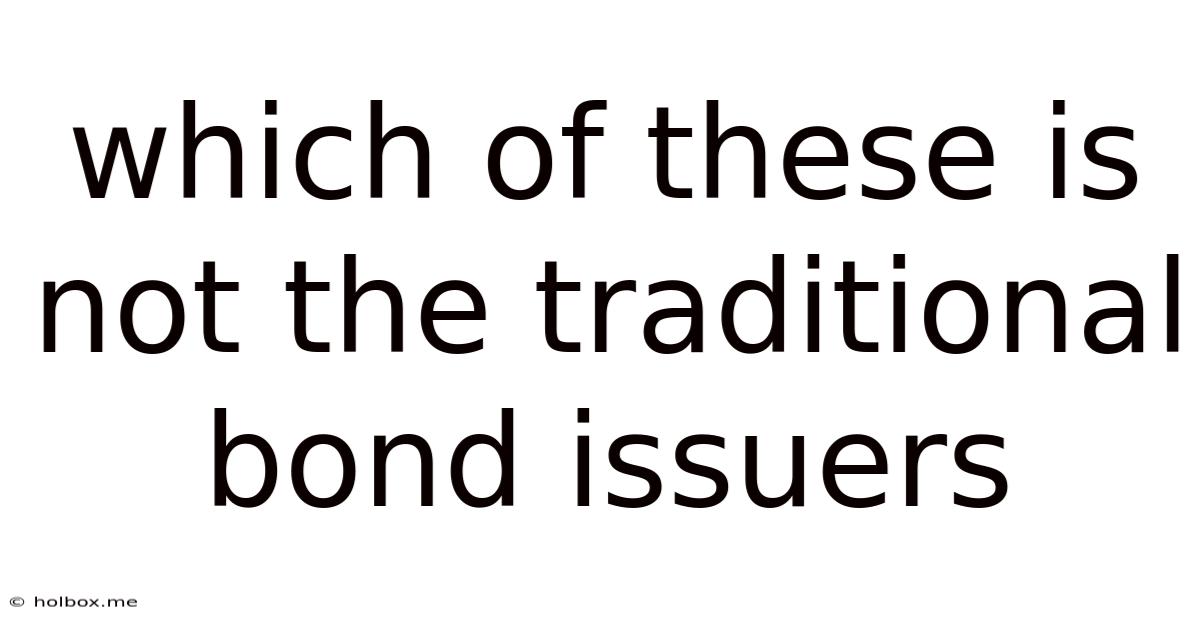 Which Of These Is Not The Traditional Bond Issuers