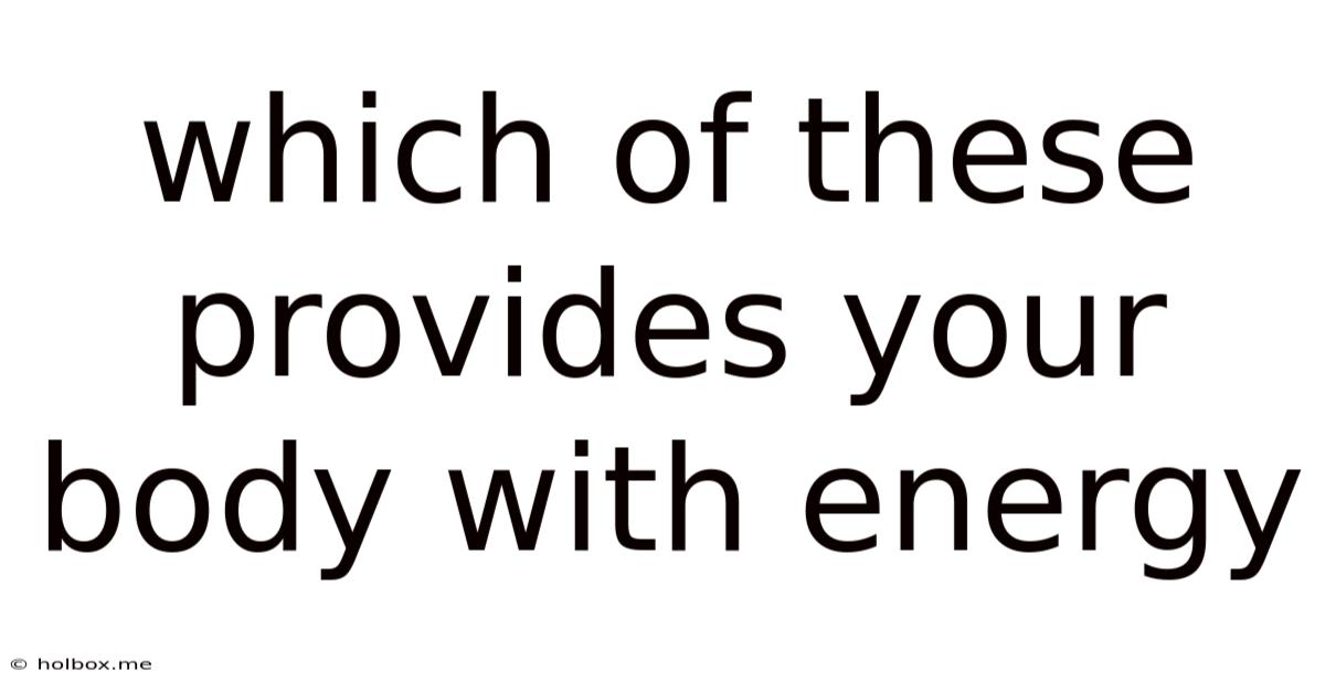 Which Of These Provides Your Body With Energy