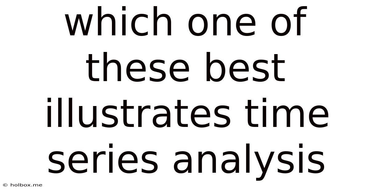Which One Of These Best Illustrates Time Series Analysis