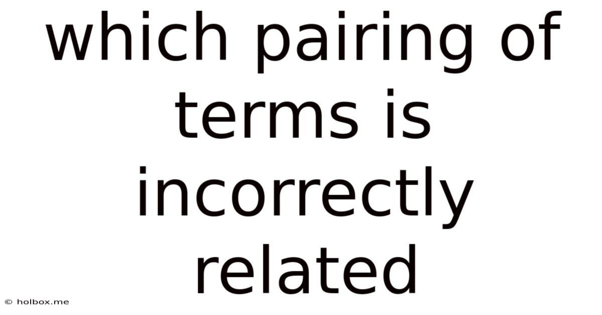 Which Pairing Of Terms Is Incorrectly Related