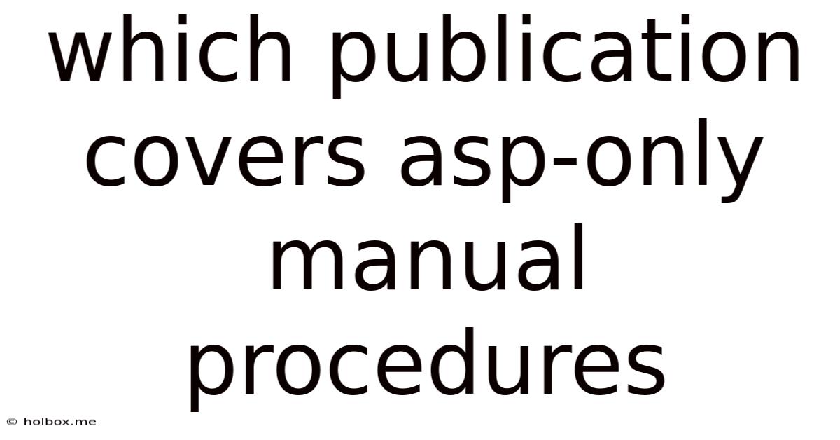 Which Publication Covers Asp-only Manual Procedures
