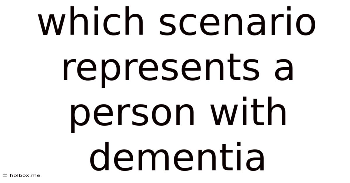 Which Scenario Represents A Person With Dementia
