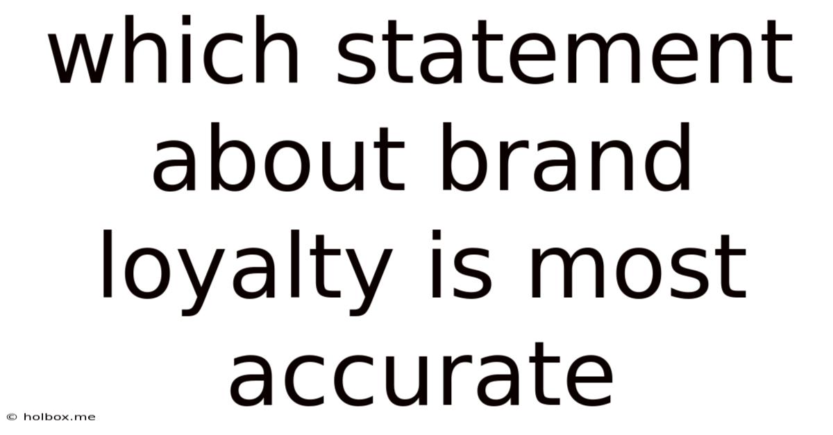 Which Statement About Brand Loyalty Is Most Accurate