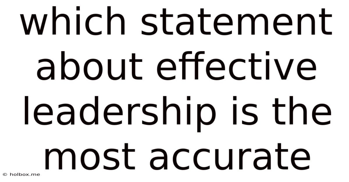 Which Statement About Effective Leadership Is The Most Accurate