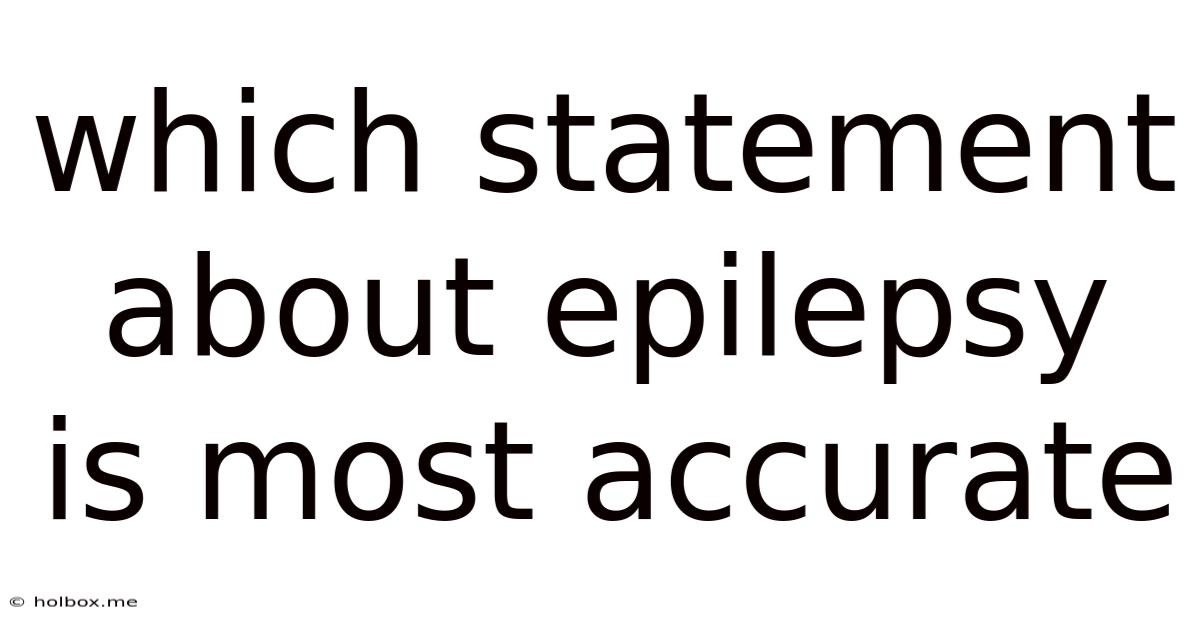 Which Statement About Epilepsy Is Most Accurate