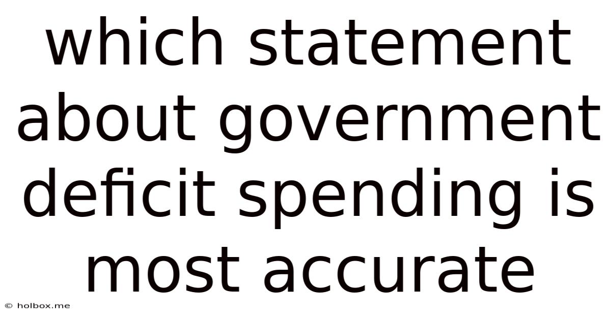 Which Statement About Government Deficit Spending Is Most Accurate