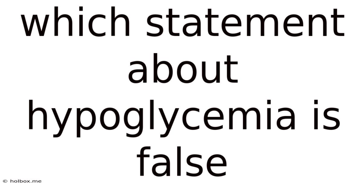 Which Statement About Hypoglycemia Is False