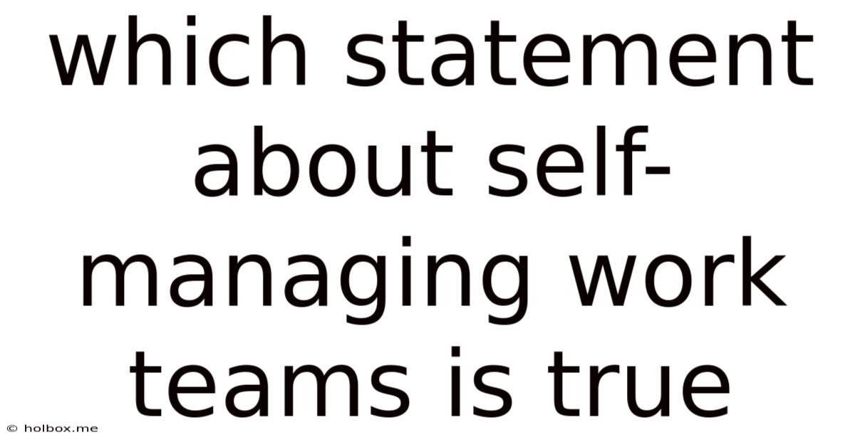 Which Statement About Self-managing Work Teams Is True