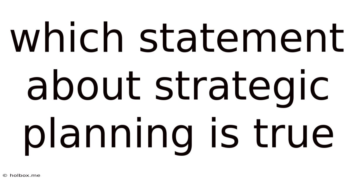 Which Statement About Strategic Planning Is True