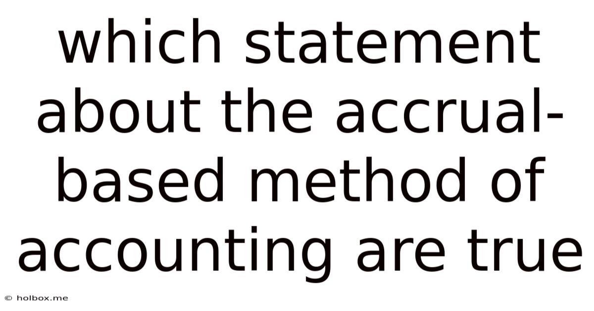 Which Statement About The Accrual-based Method Of Accounting Are True