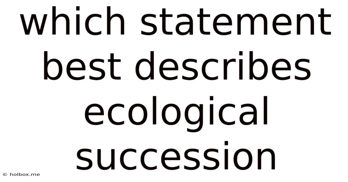 Which Statement Best Describes Ecological Succession