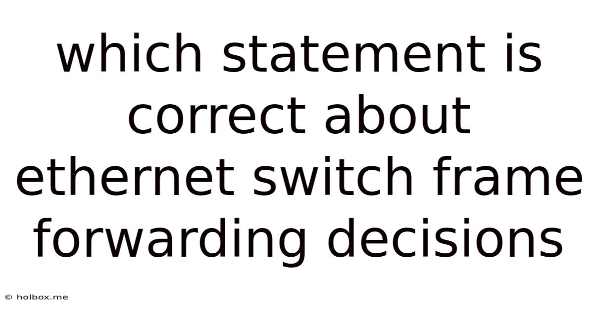 Which Statement Is Correct About Ethernet Switch Frame Forwarding Decisions