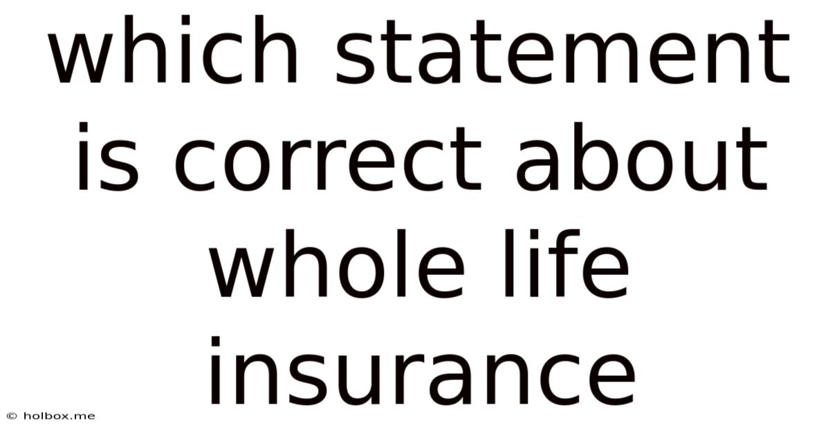 Which Statement Is Correct About Whole Life Insurance