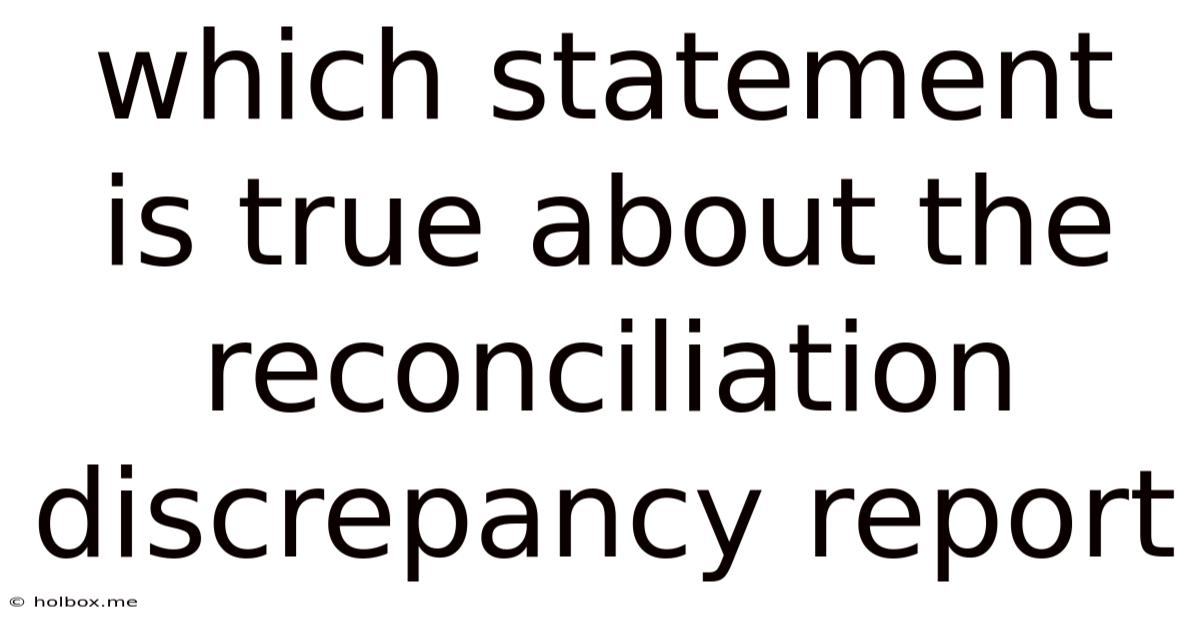 Which Statement Is True About The Reconciliation Discrepancy Report