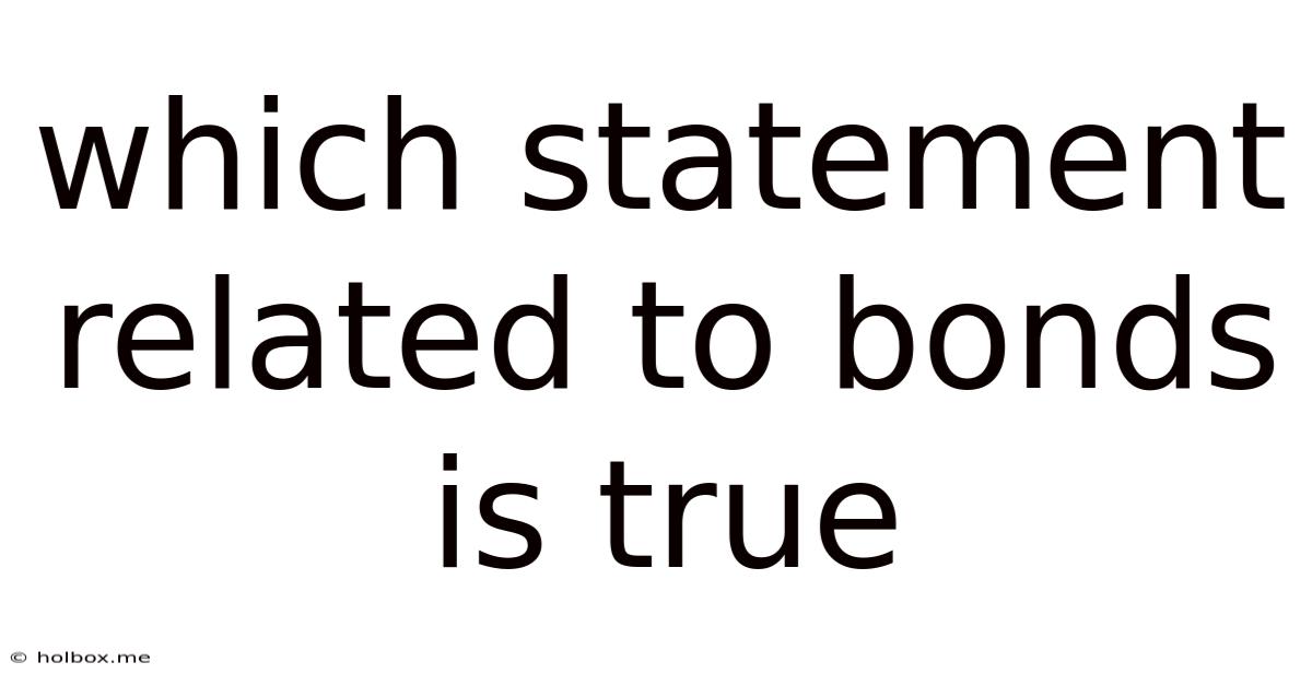 Which Statement Related To Bonds Is True