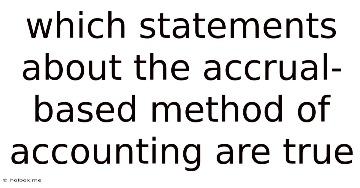 Which Statements About The Accrual-based Method Of Accounting Are True